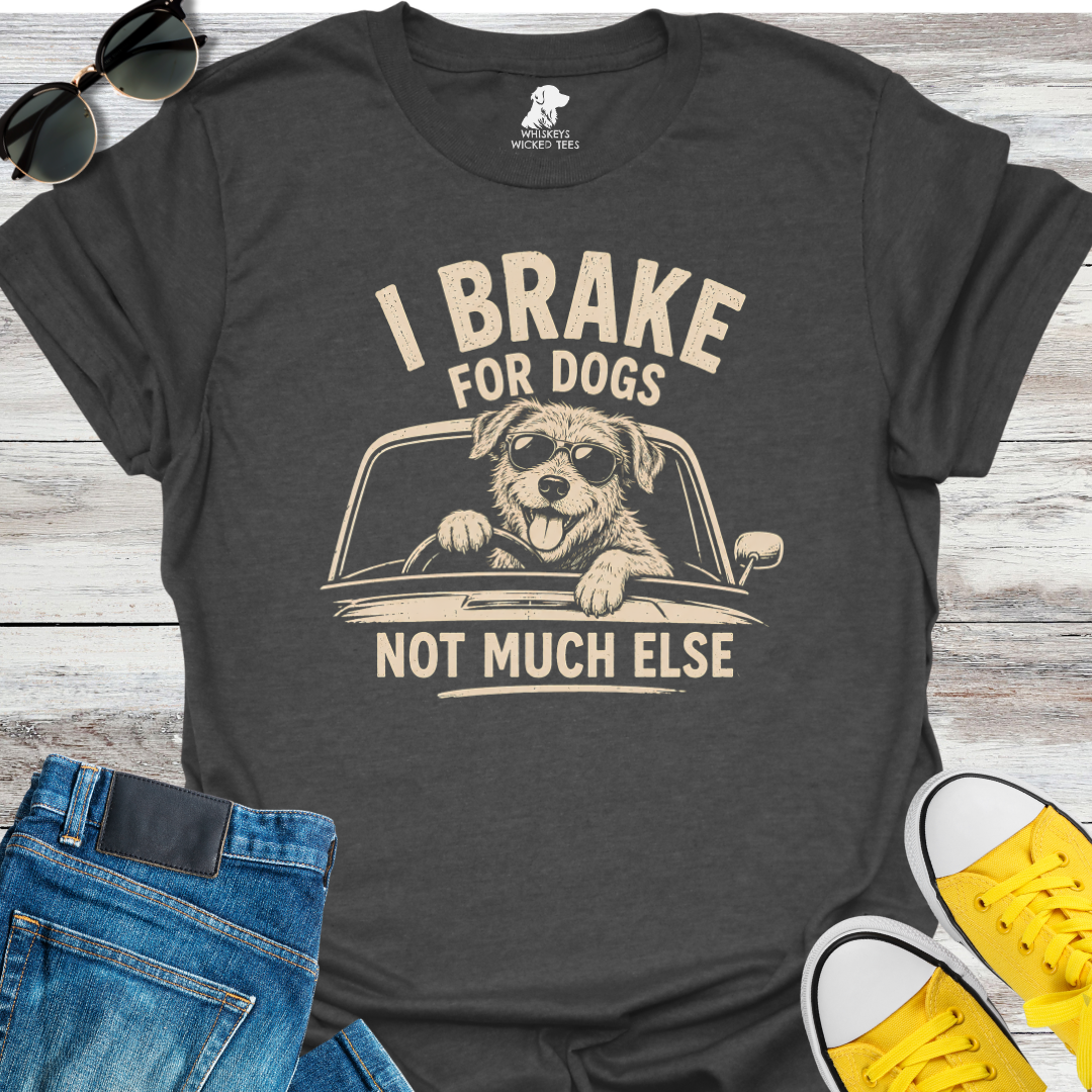 I Brake For Dogs...  T-shirt