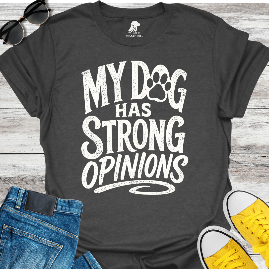 My Dog Has Strong Opinions  T-shirt