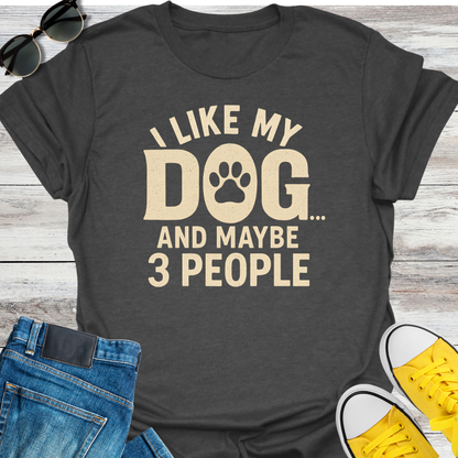 I Like My Dog and Maybe 3 People T-Shirt
