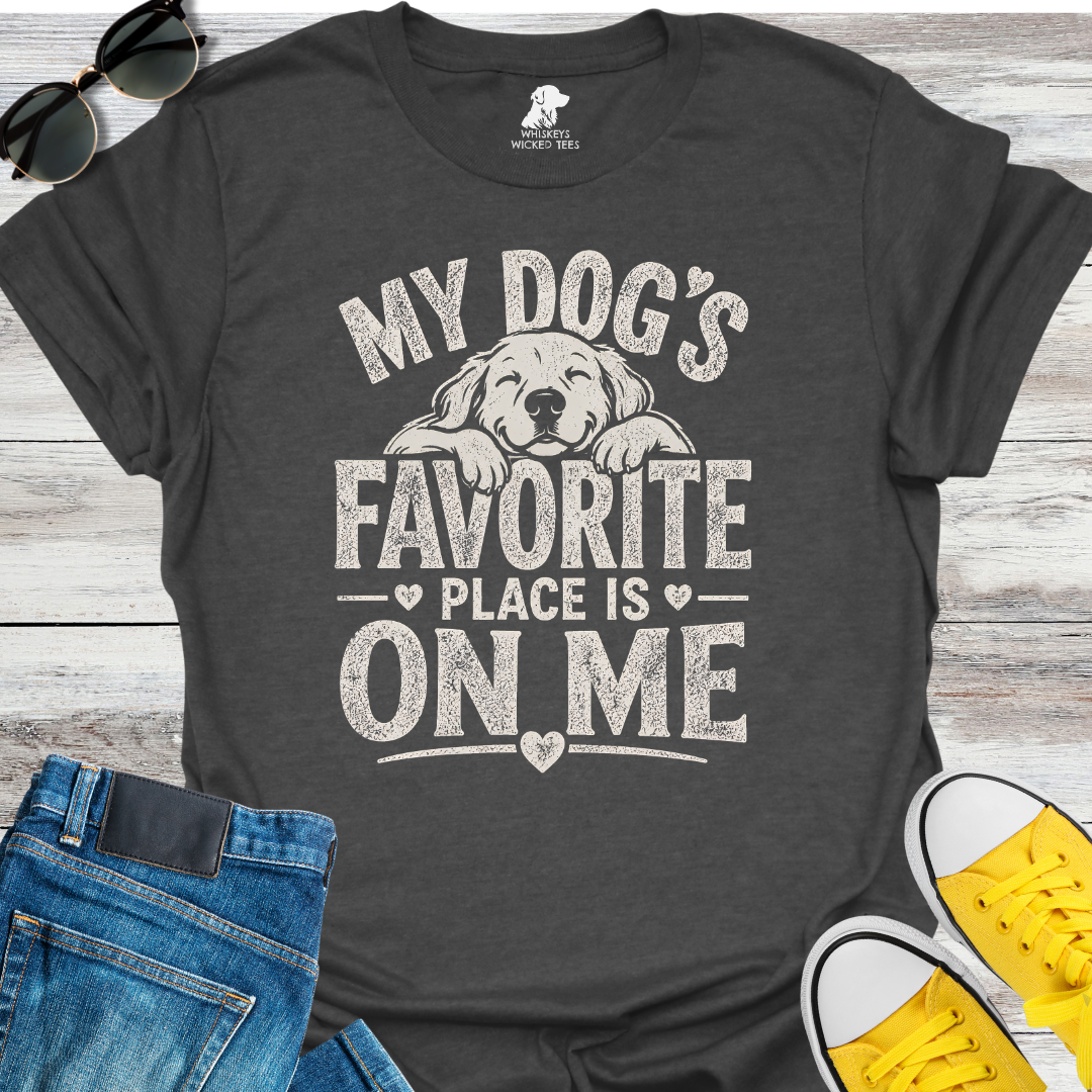 My Dog's Favorite Place Is On Me  T-shirt
