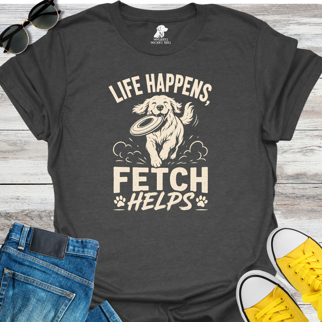 Life Happens Fetch Helps  T-shirt