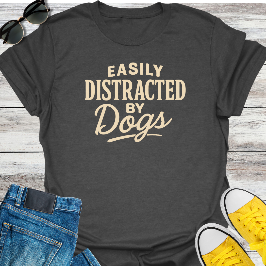 Easily Distracted by Dogs T-Shirt
