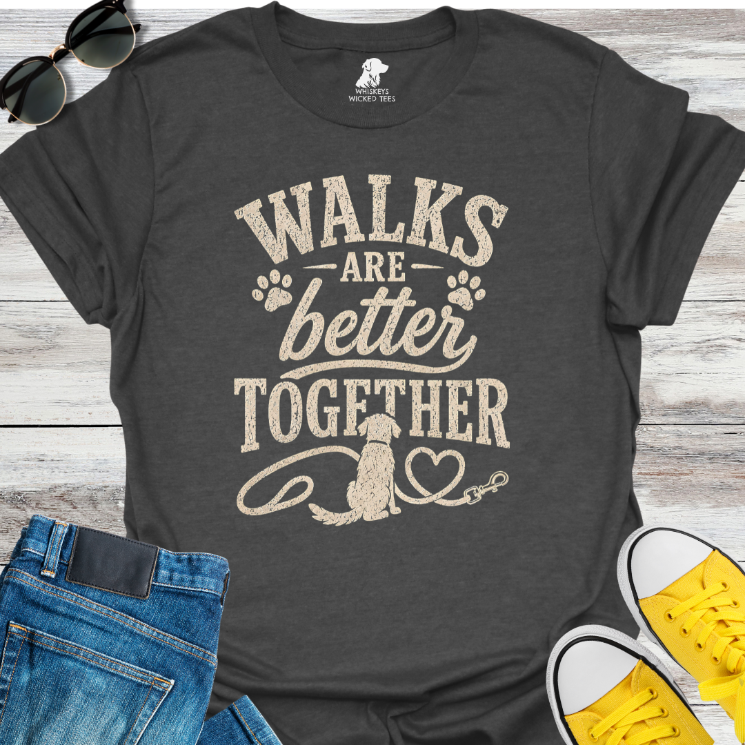 Walks Are Better Together  T-shirt