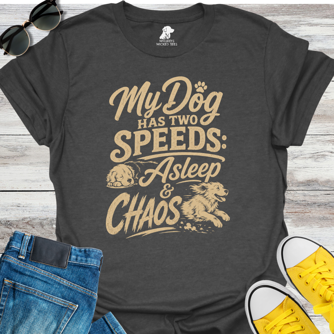 My Dog Has Two Speeds: Asleep & Chaos  T-shirt