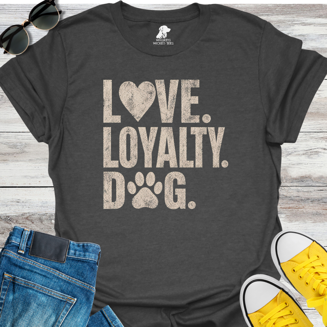 Love. Loyalty. Dog  T-shirt