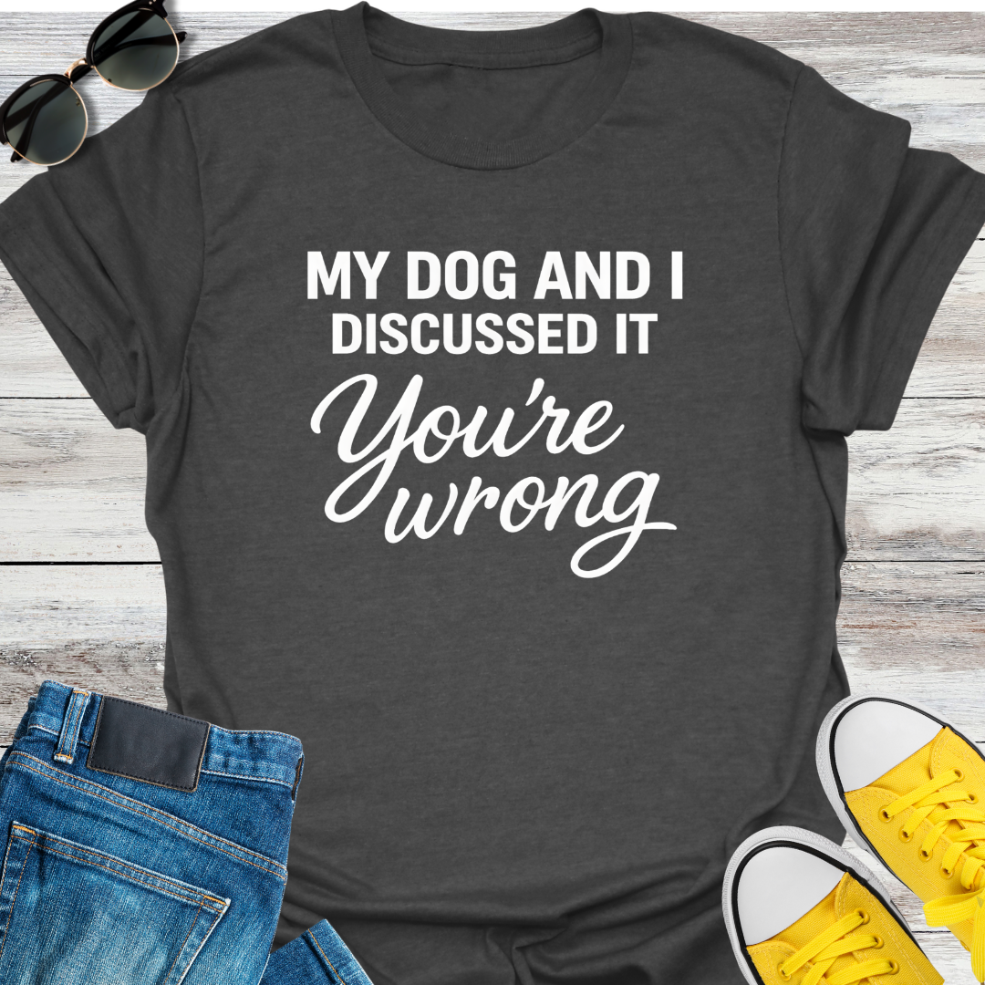 My Dog and I Discussed It T-Shirt
