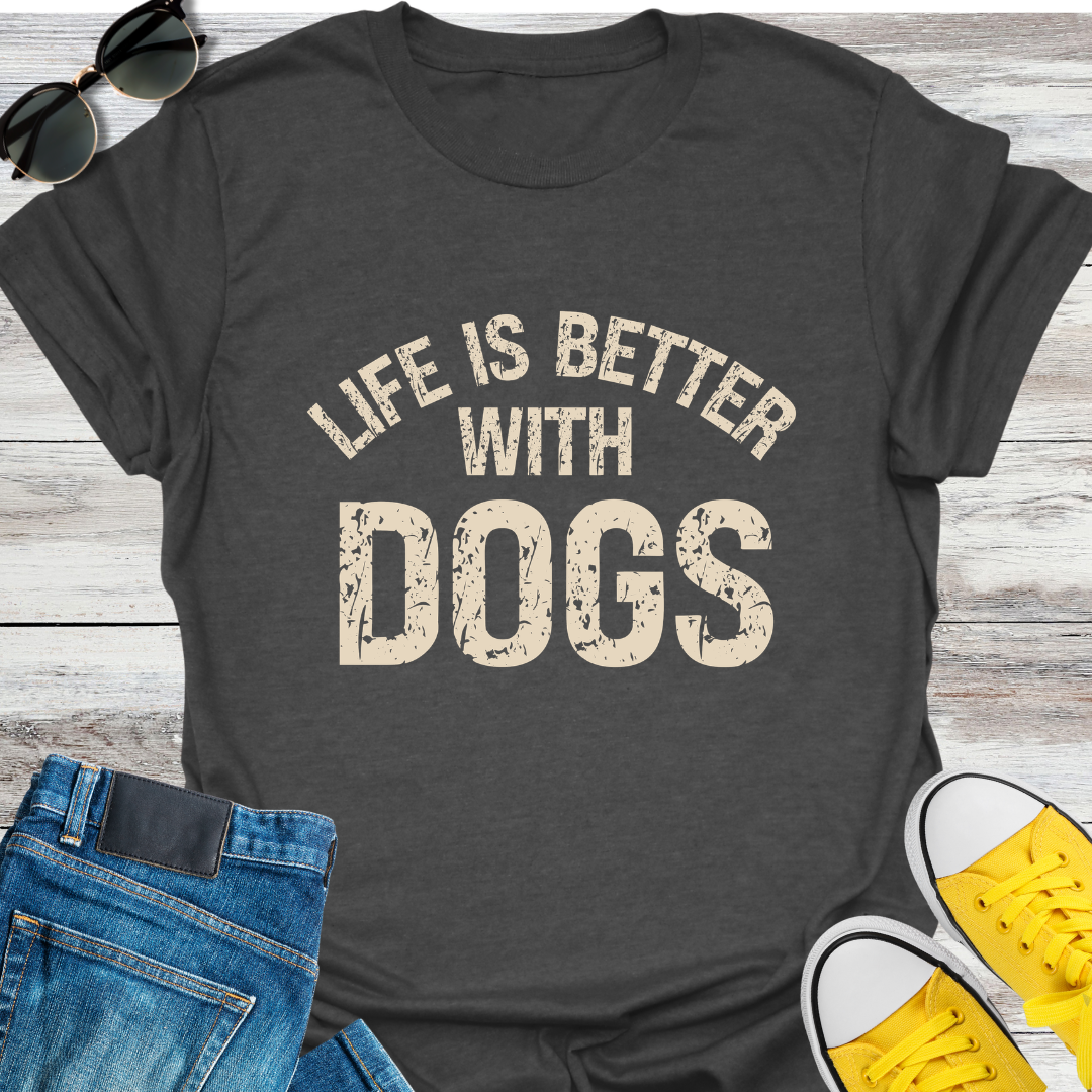 Life Is Better With Dogs T-Shirt