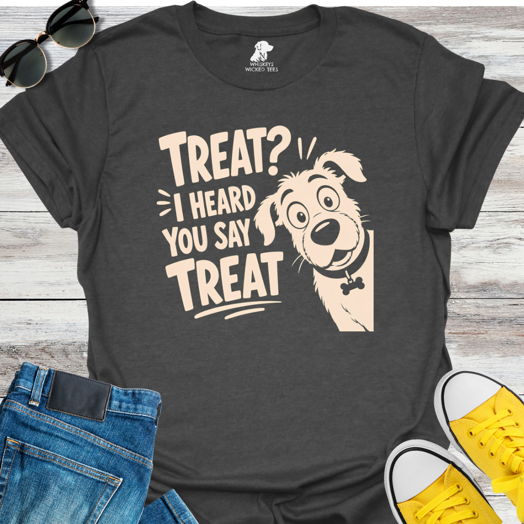 Treat? I Heard You Say Treat T-shirt
