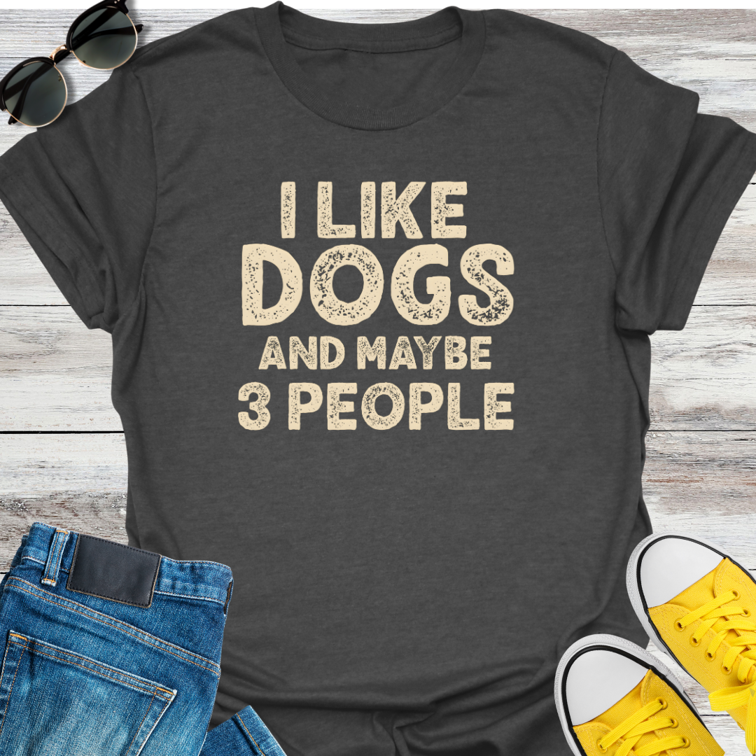 I Like Dogs And Maybe 3 People  T-Shirt