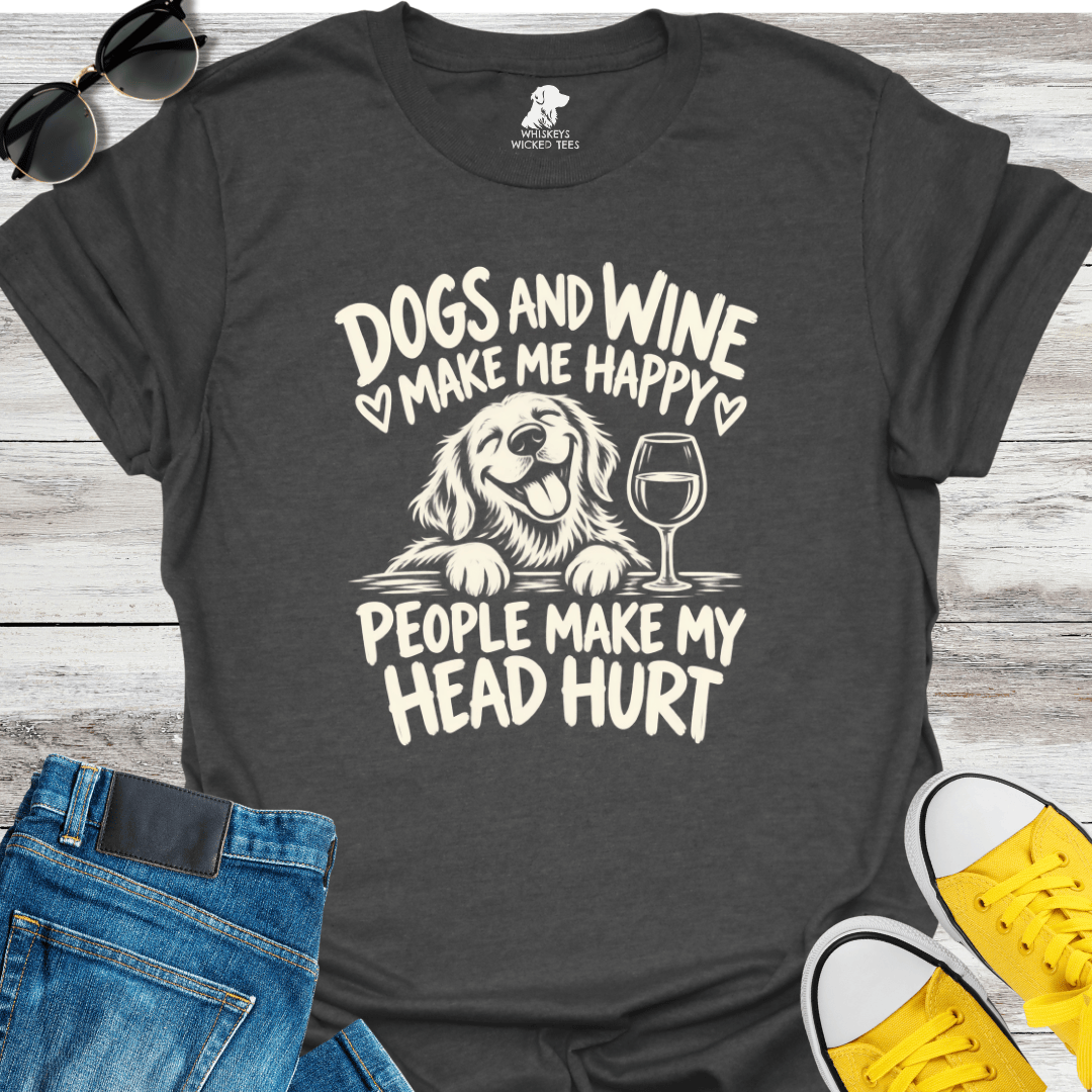 Dogs & Wine Make Me Happy.....  T-shirt