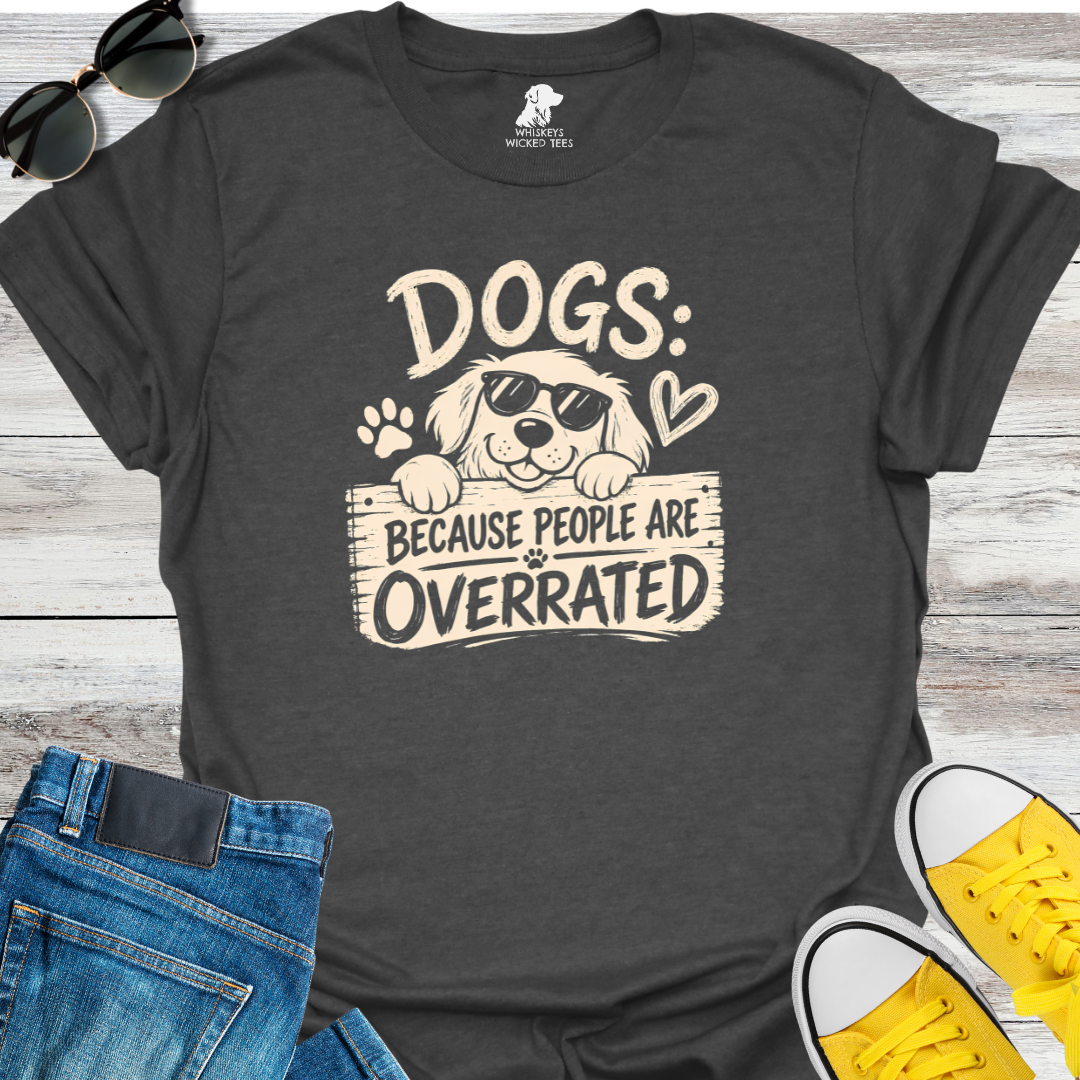 Dogs Because People Are Overrated T-shirt