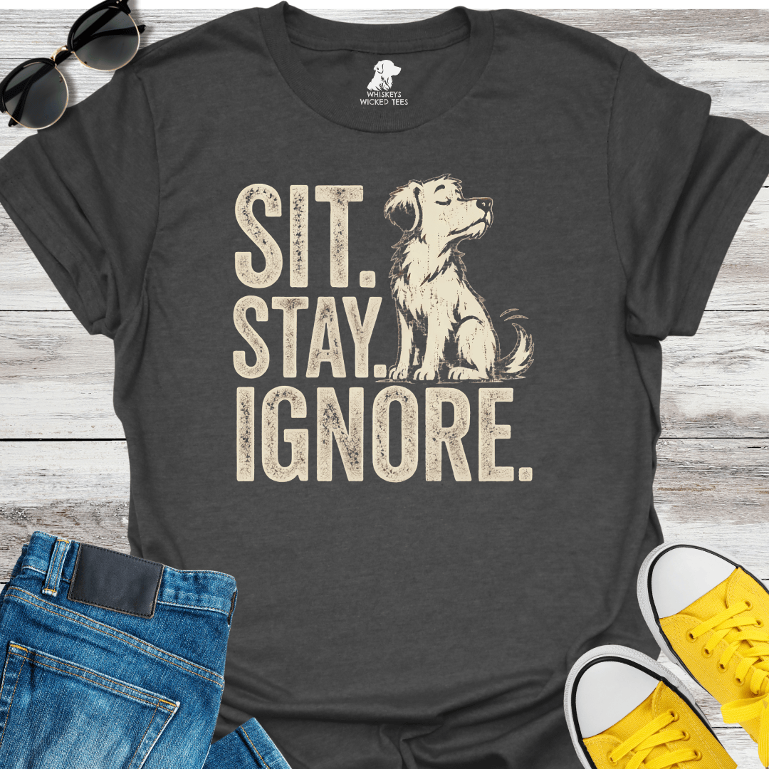 Sit. Stay. Ignore   T-shirt
