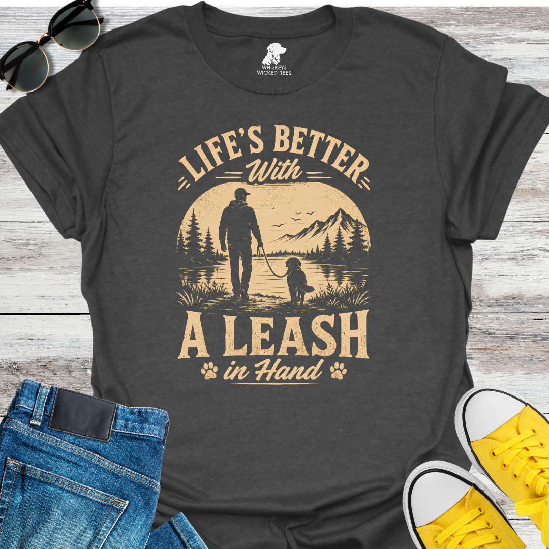 Life's Better With A Leash  T-shirt