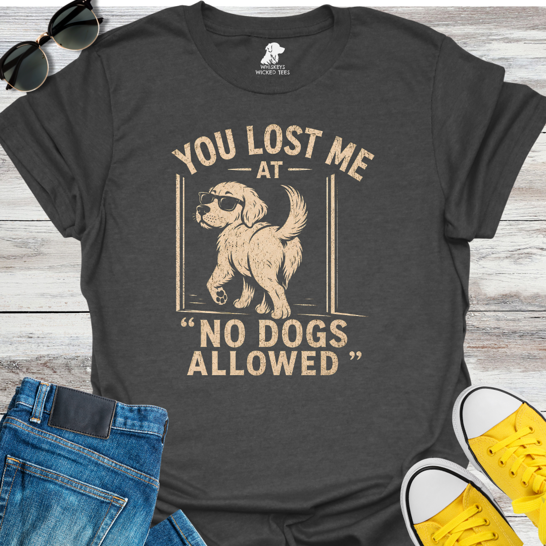 You Lost Me At No Dogs Allow  T-shirt