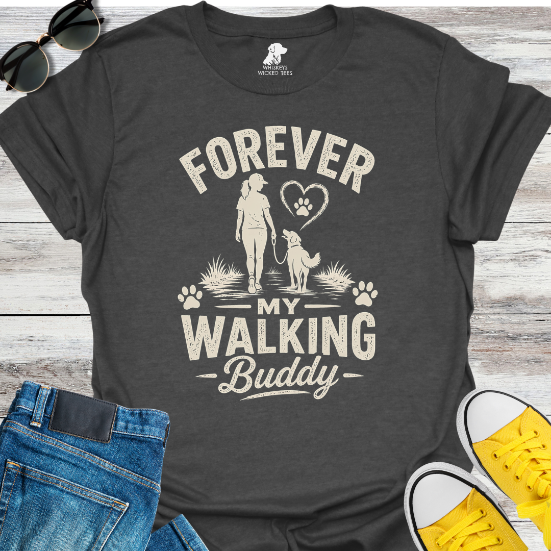 Forever My Walking Buddy  T-shirt