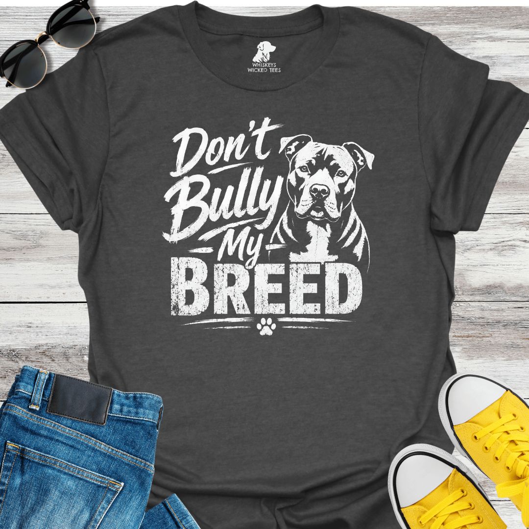 Don't Bully My Breed  T-shirt