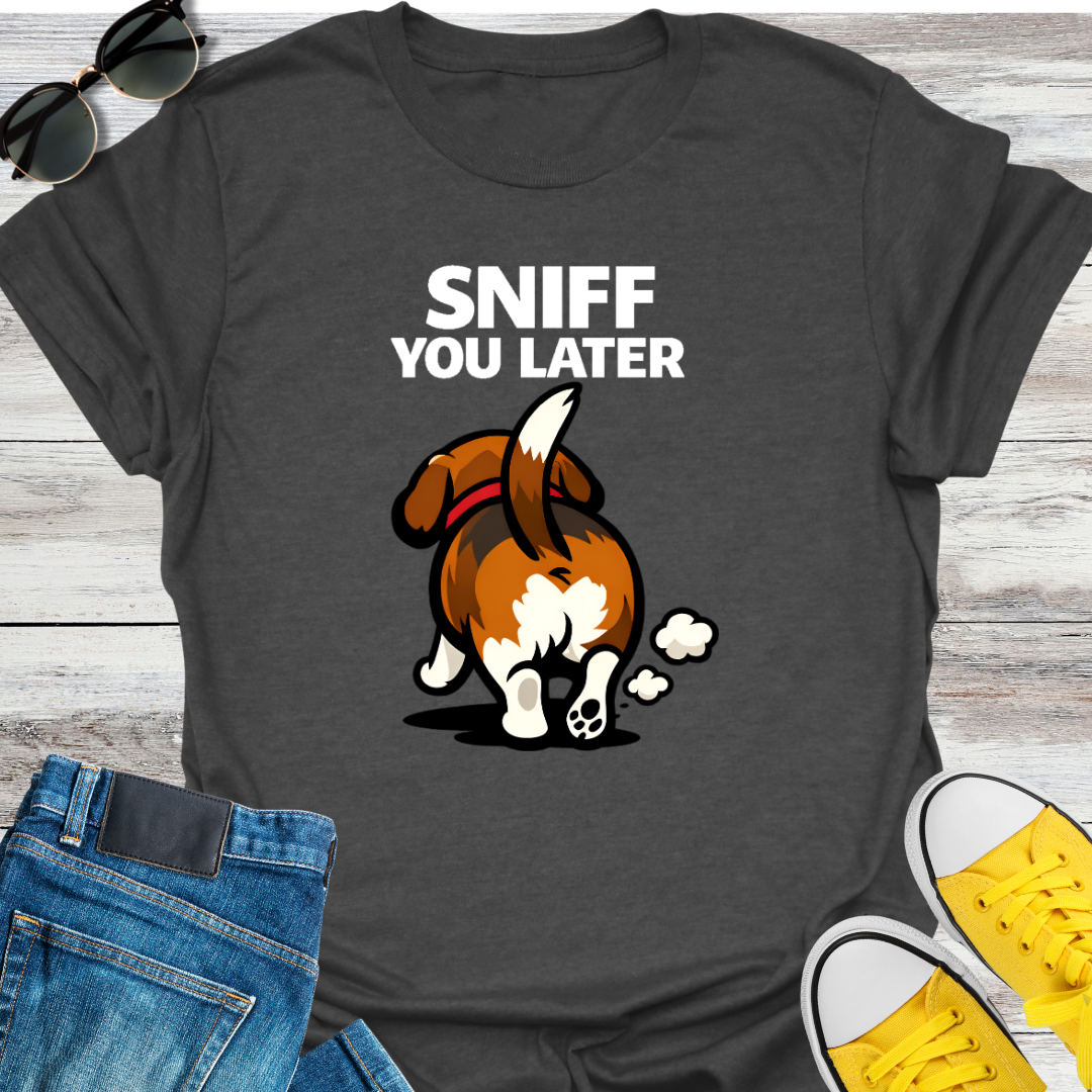 Sniff You Later T-Shirt