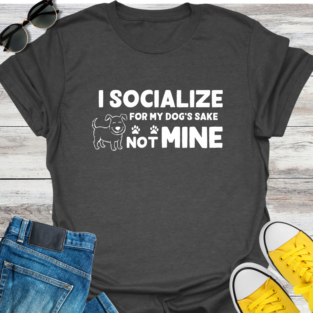 I Socialize For My Dog's Sake Not Mine T-Shirt
