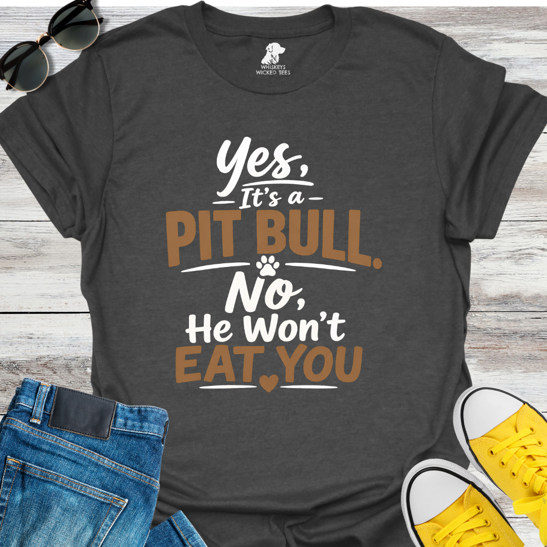Yes, It's a Pit Bull  T-shirt