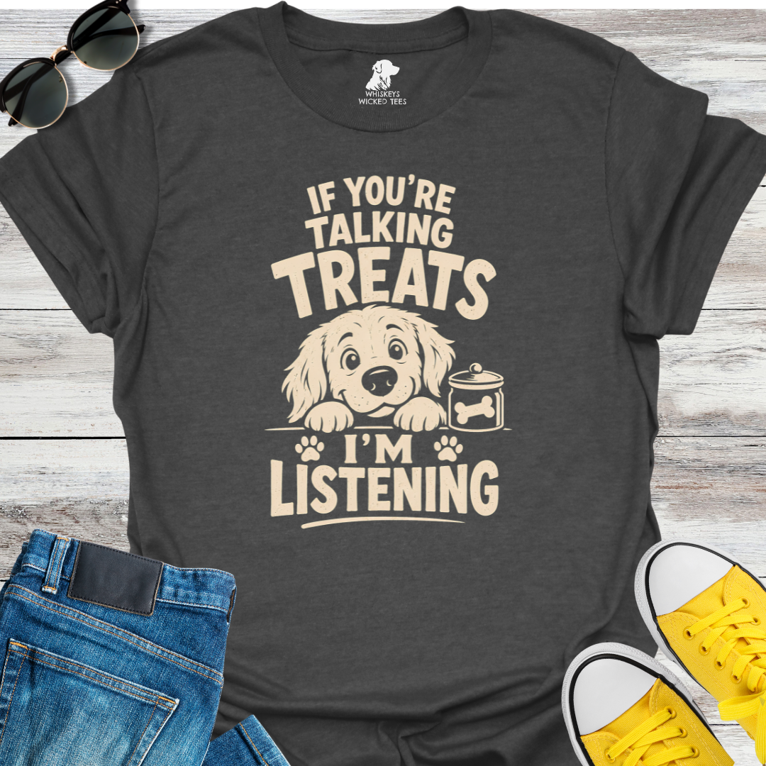 If You're Talking Treats...  T-Shirt