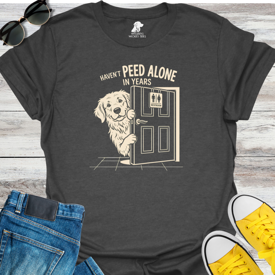 Haven't Peed Alone In Years  T-Shirt