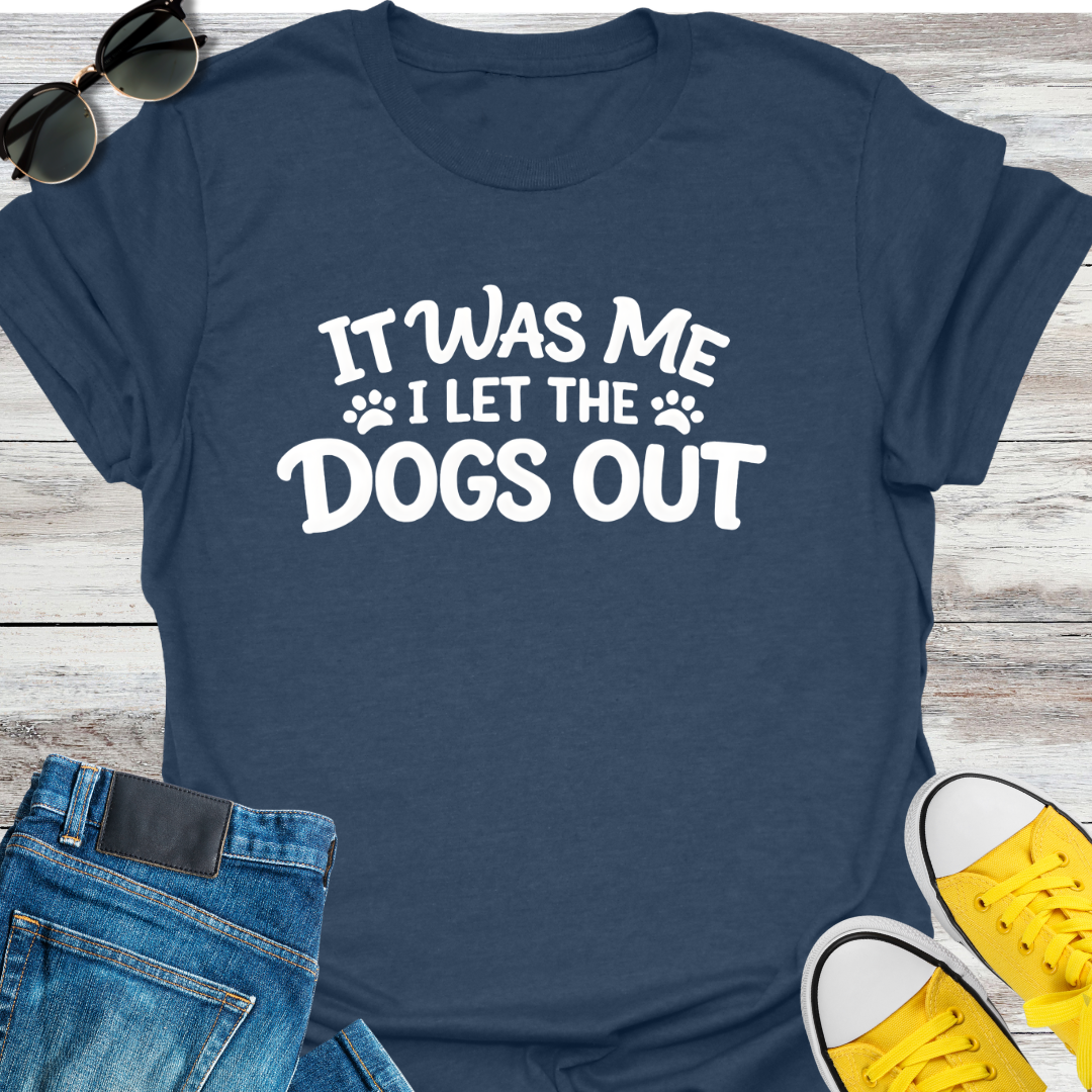 I Let The Dogs Out T-Shirt