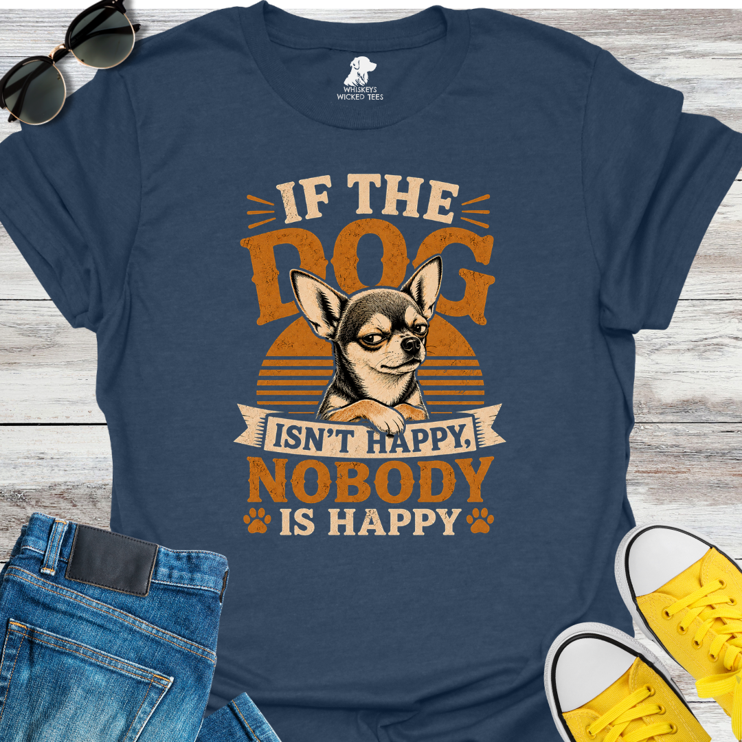 If The Dog Isn't Happy... T-Shirt