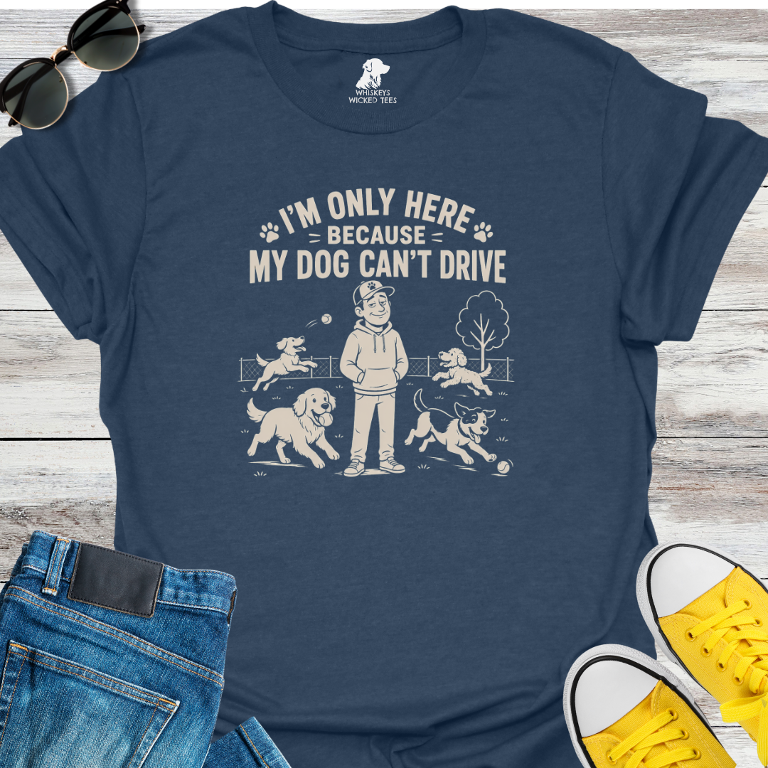 My Only Here Because... T-Shirt