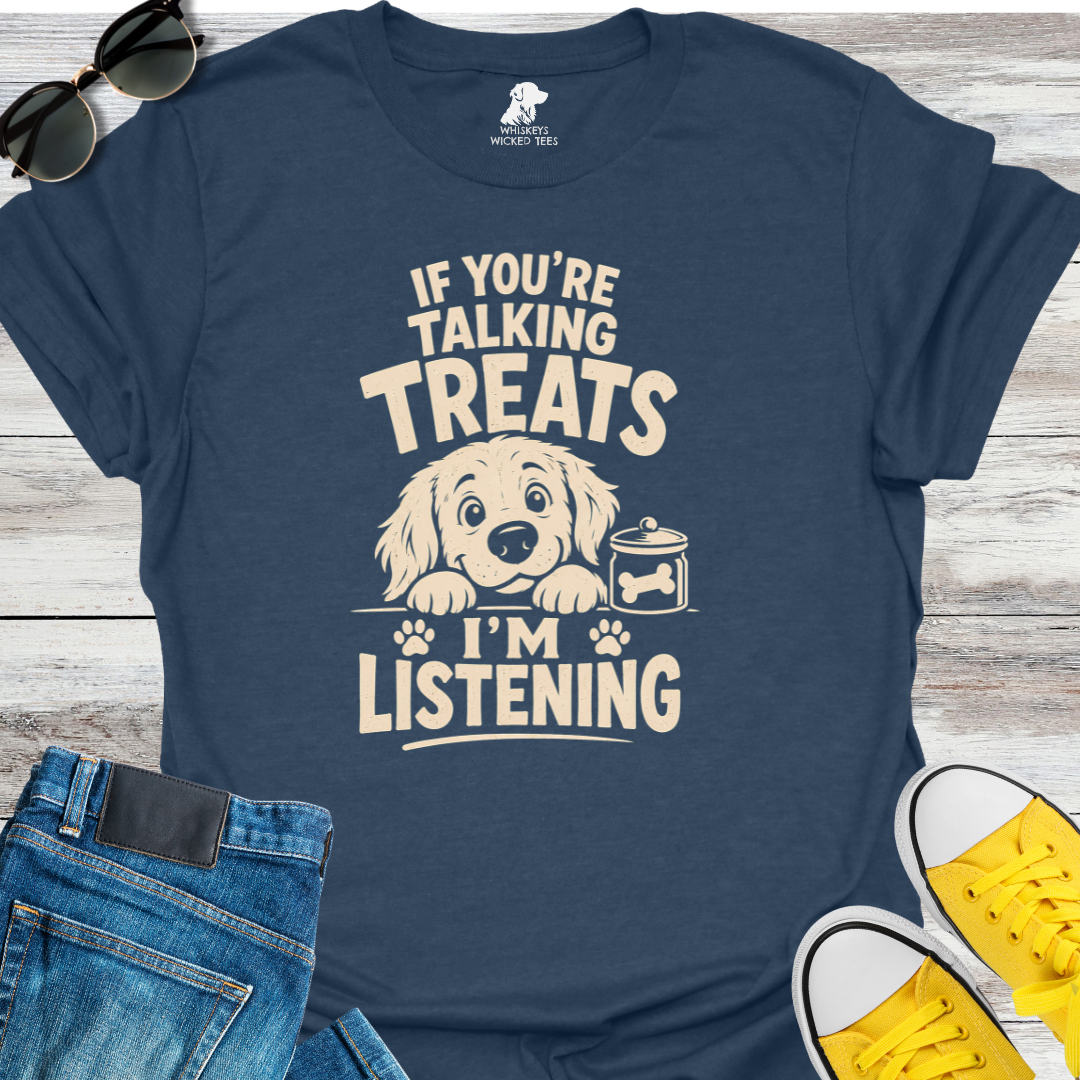 If You're Talking Treats...  T-Shirt