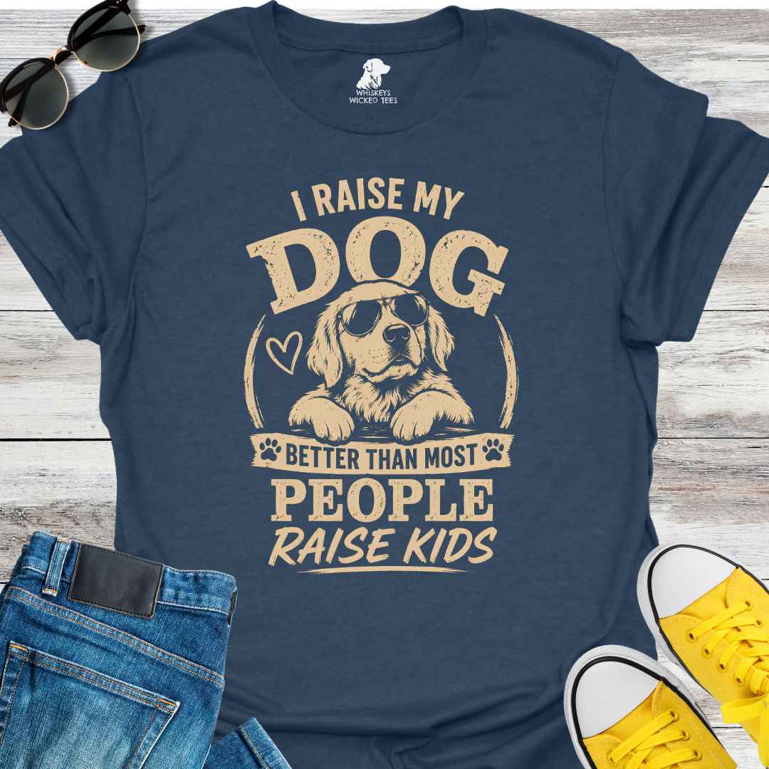I Raise my Dog...   T-shirt
