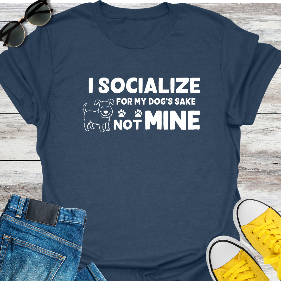 I Socialize For My Dog's Sake Not Mine T-Shirt