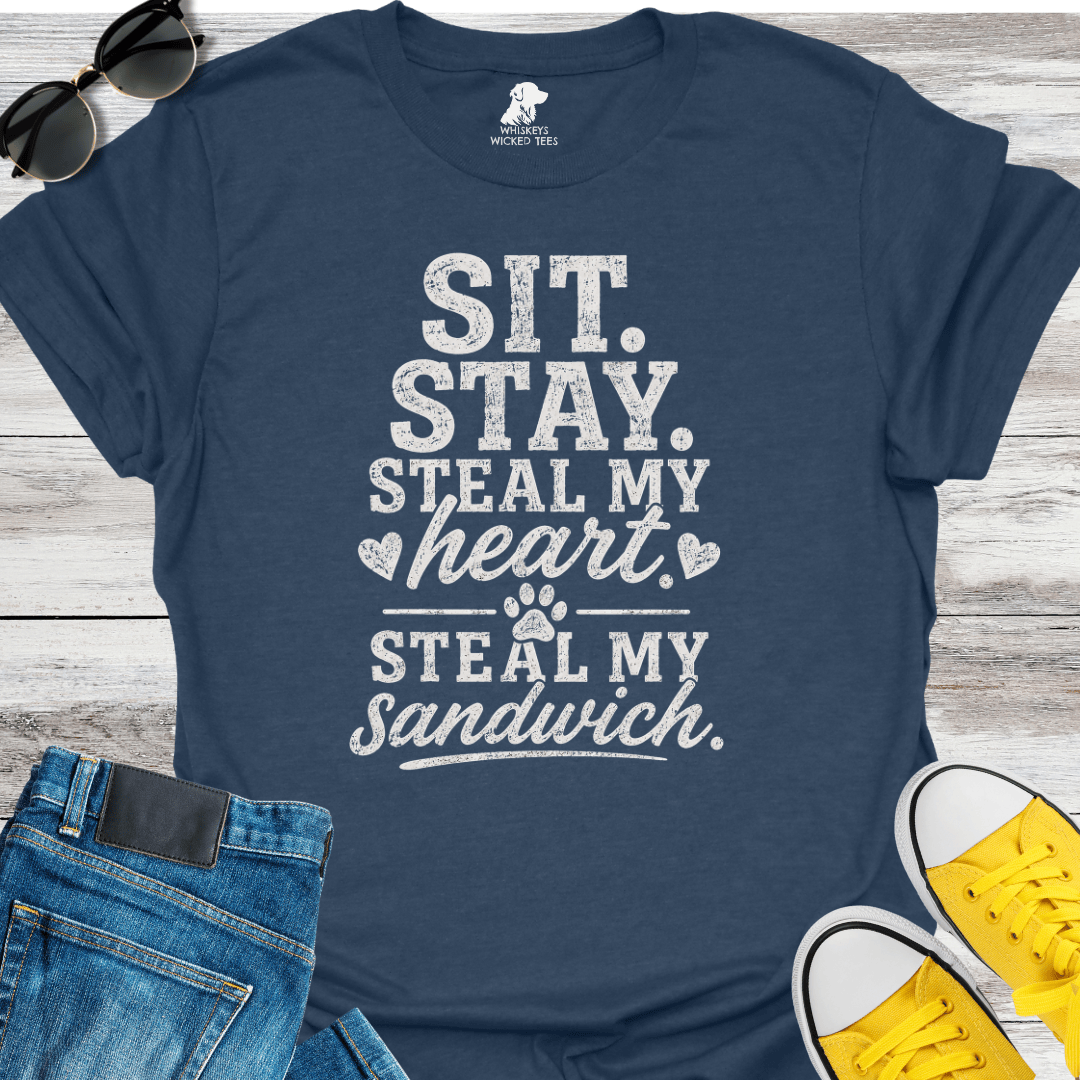 Sit. Stay. Steal My Heart. Steal My Sandwich   T-shirt