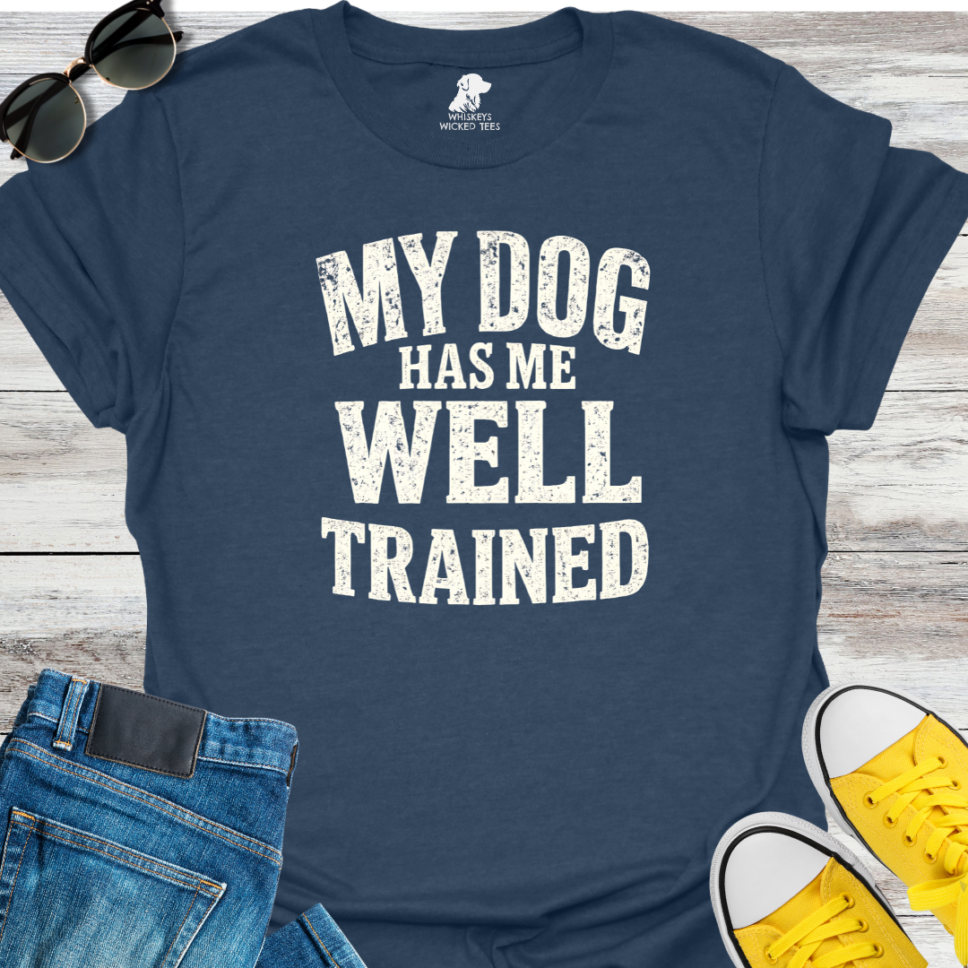 My Dog Has Me Well Trained  T-shirt