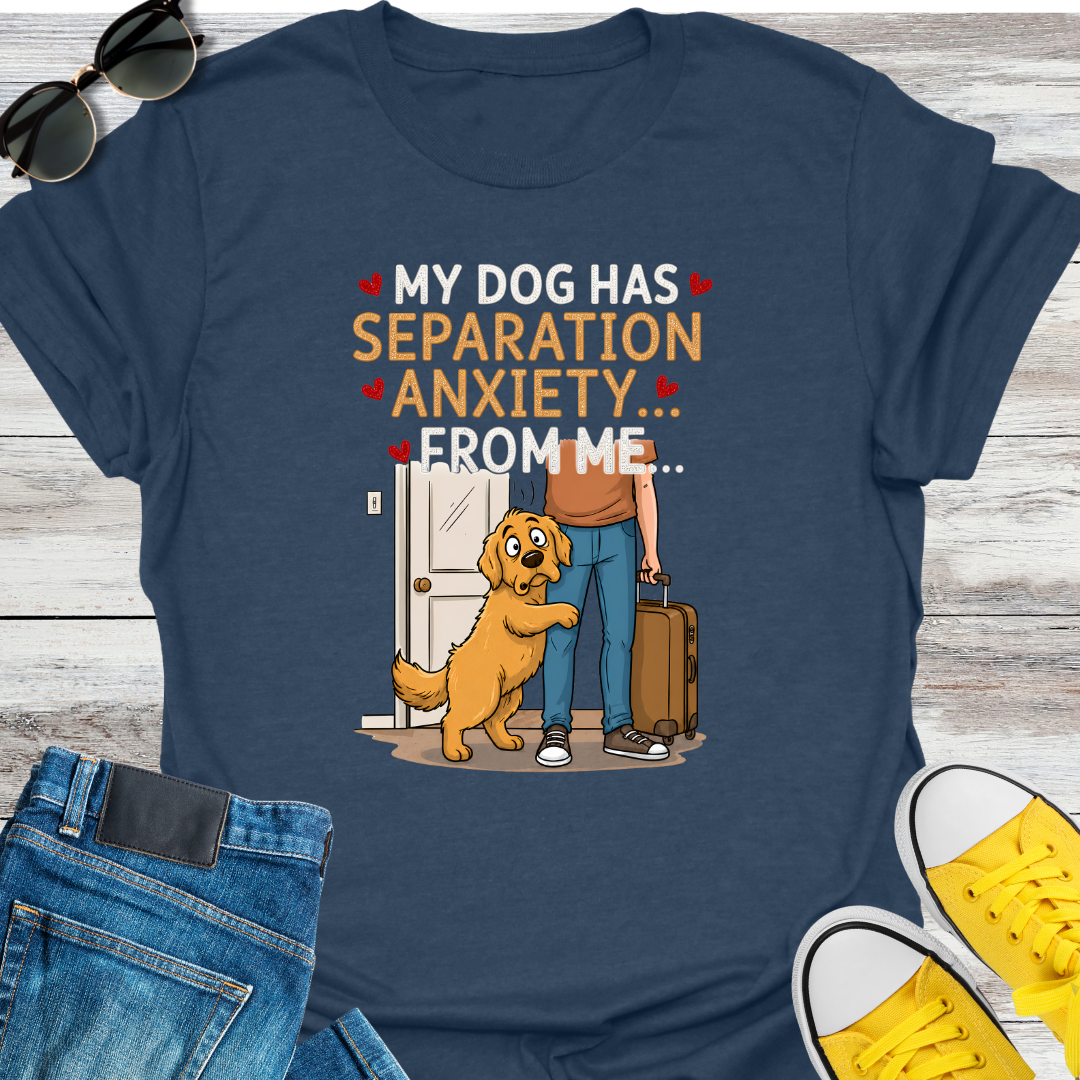 My Dog Has Separation Anxiety  T-Shirt