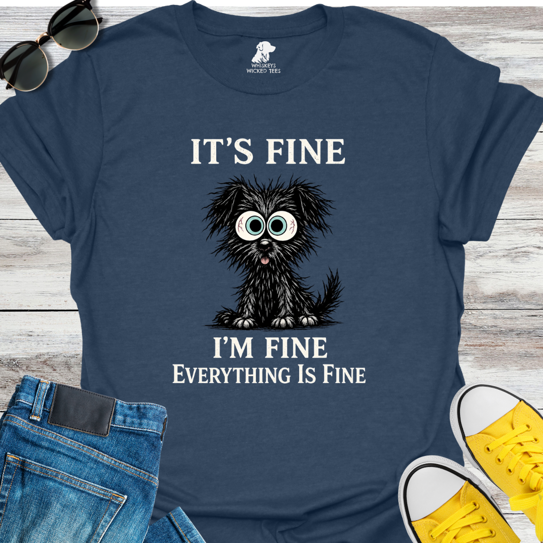 It's Fine I'm Fine... T-shirt