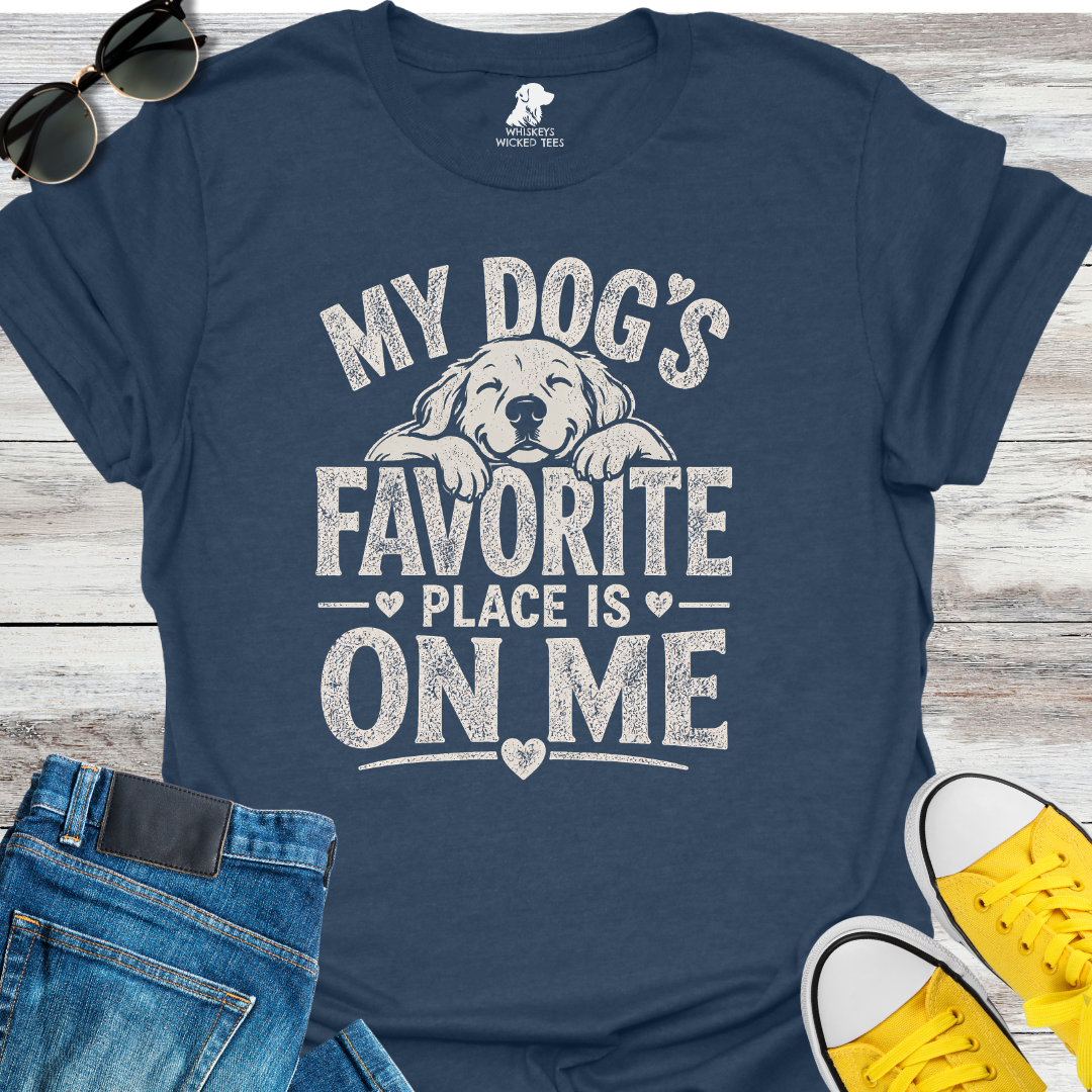 My Dog's Favorite Place Is On Me  T-shirt
