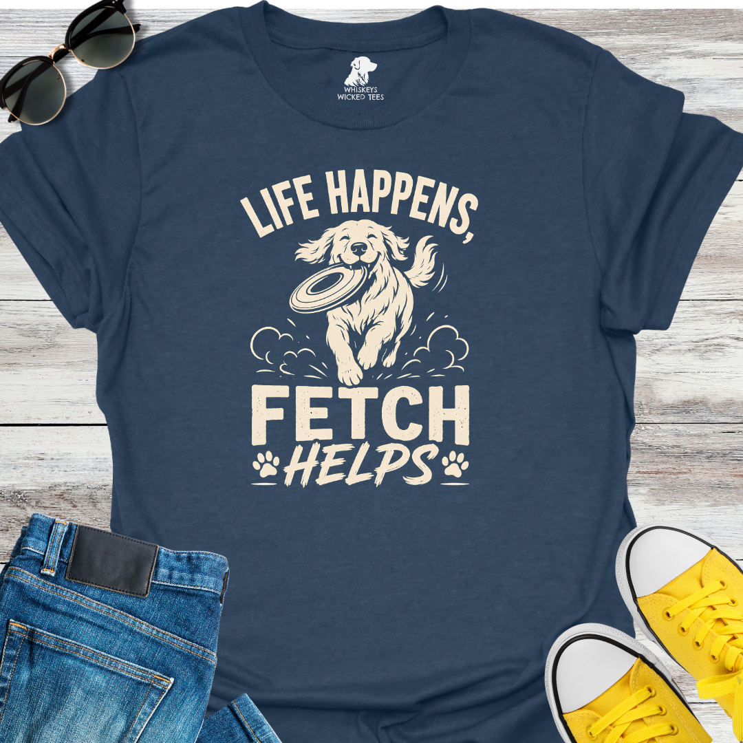 Life Happens Fetch Helps  T-shirt