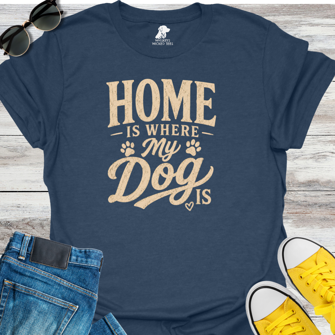Home Is Where My Dogs Is  T-shirt