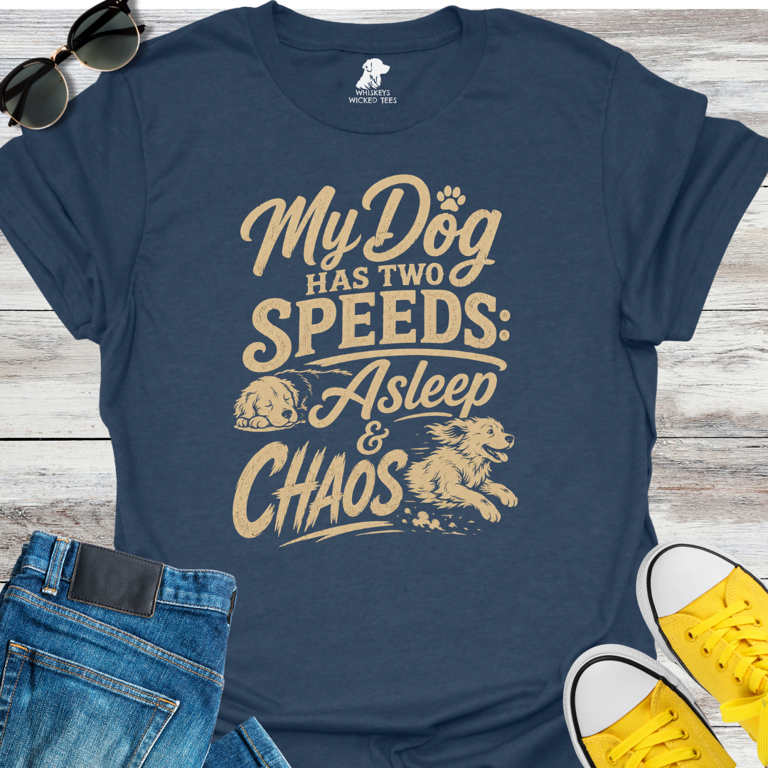 My Dog Has Two Speeds: Asleep & Chaos  T-shirt