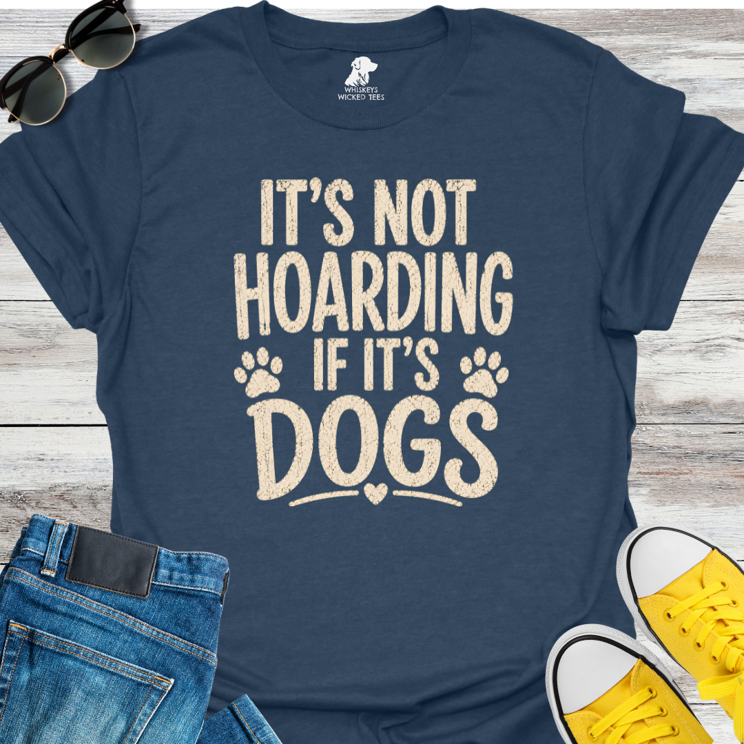 It's Not Hoarding If It's Dogs  T-shirt