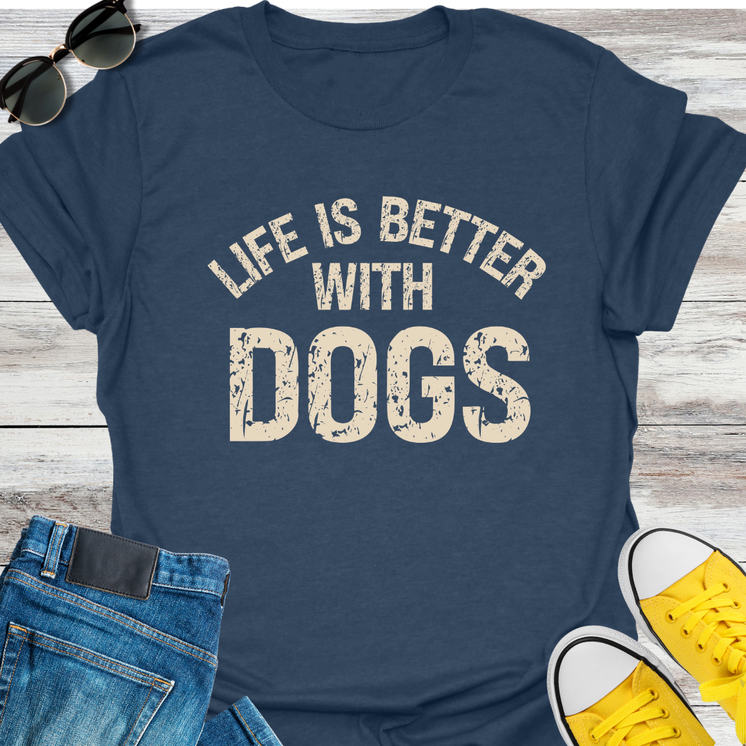 Life Is Better With Dogs T-Shirt