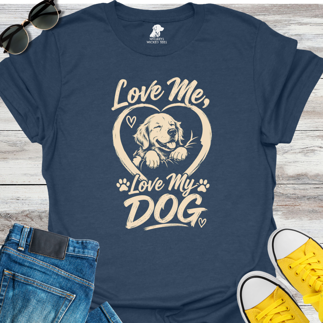 Love Me, Love My Dog  T-shirt