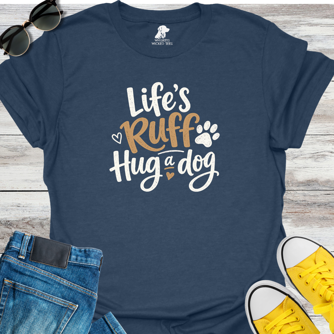 Life's Ruff Hug a Dog  T-Shirt