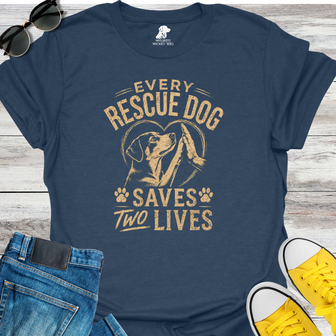 Every Rescue Dog Save Two Lives  T-shirt