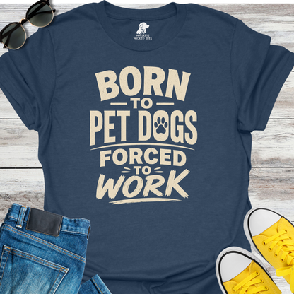 Born To Pet Dogs...  T-shirt