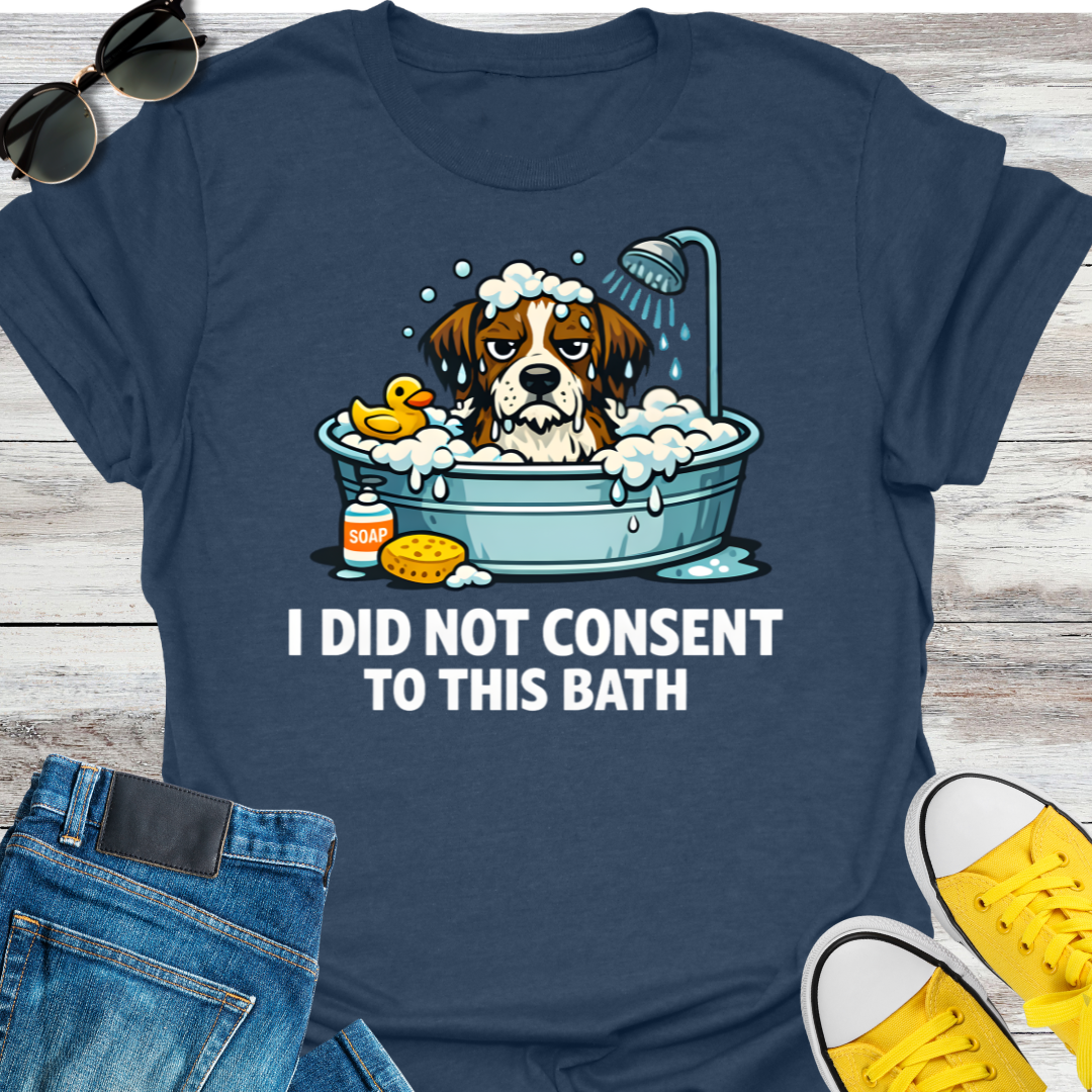 I Did Not Consent To This Bath T-Shirt