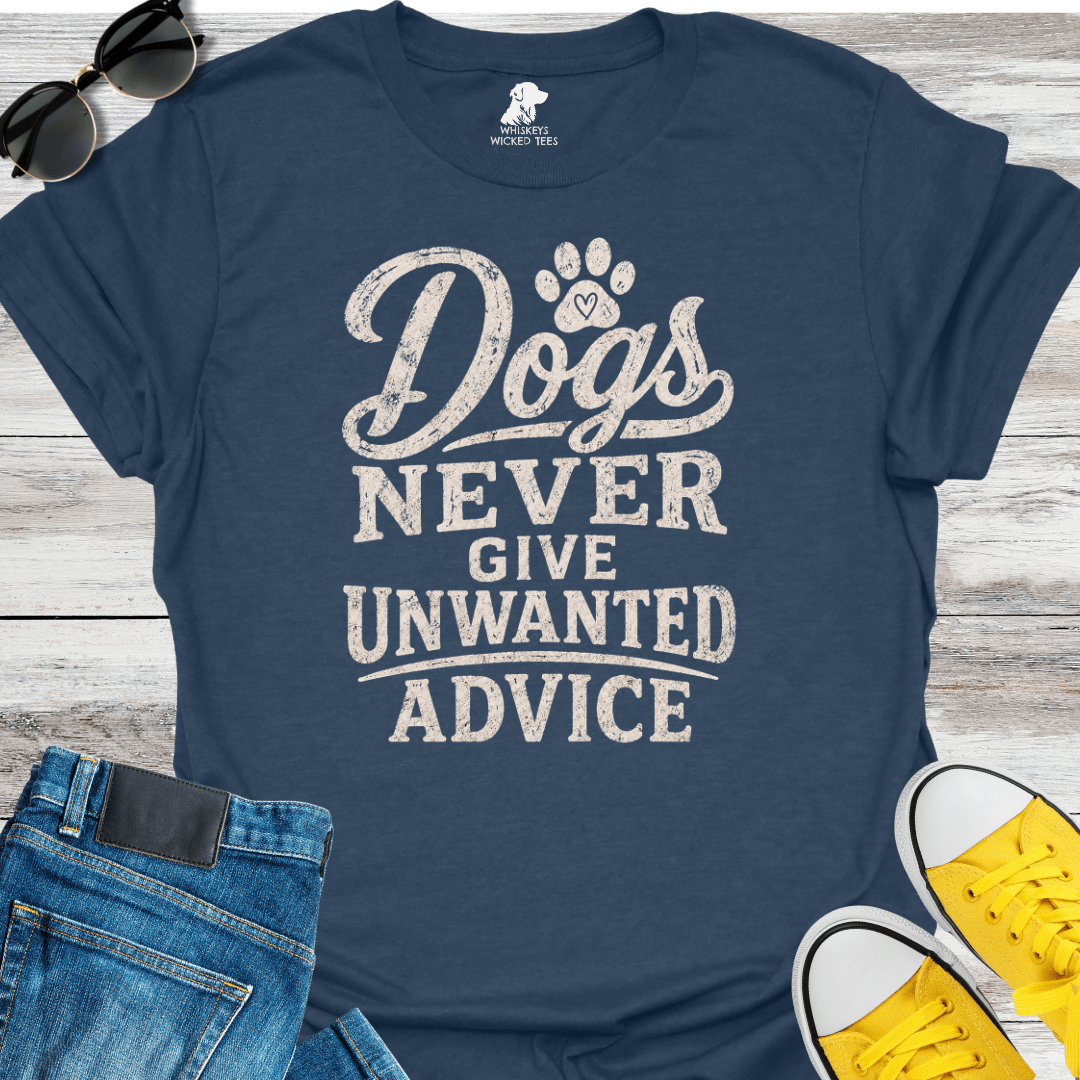 Dogs Never Give Unwanted Advice  T-shirt