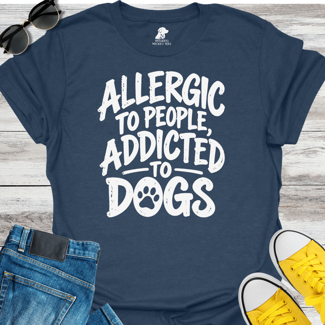 Allergic To People, Addicted To Dogs T-shirt