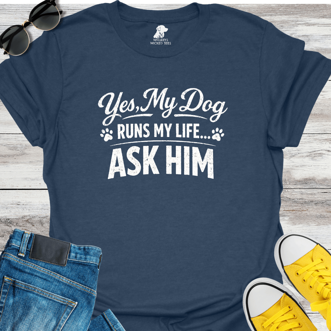 Yes, My Dog Runs My Life  T-Shirt