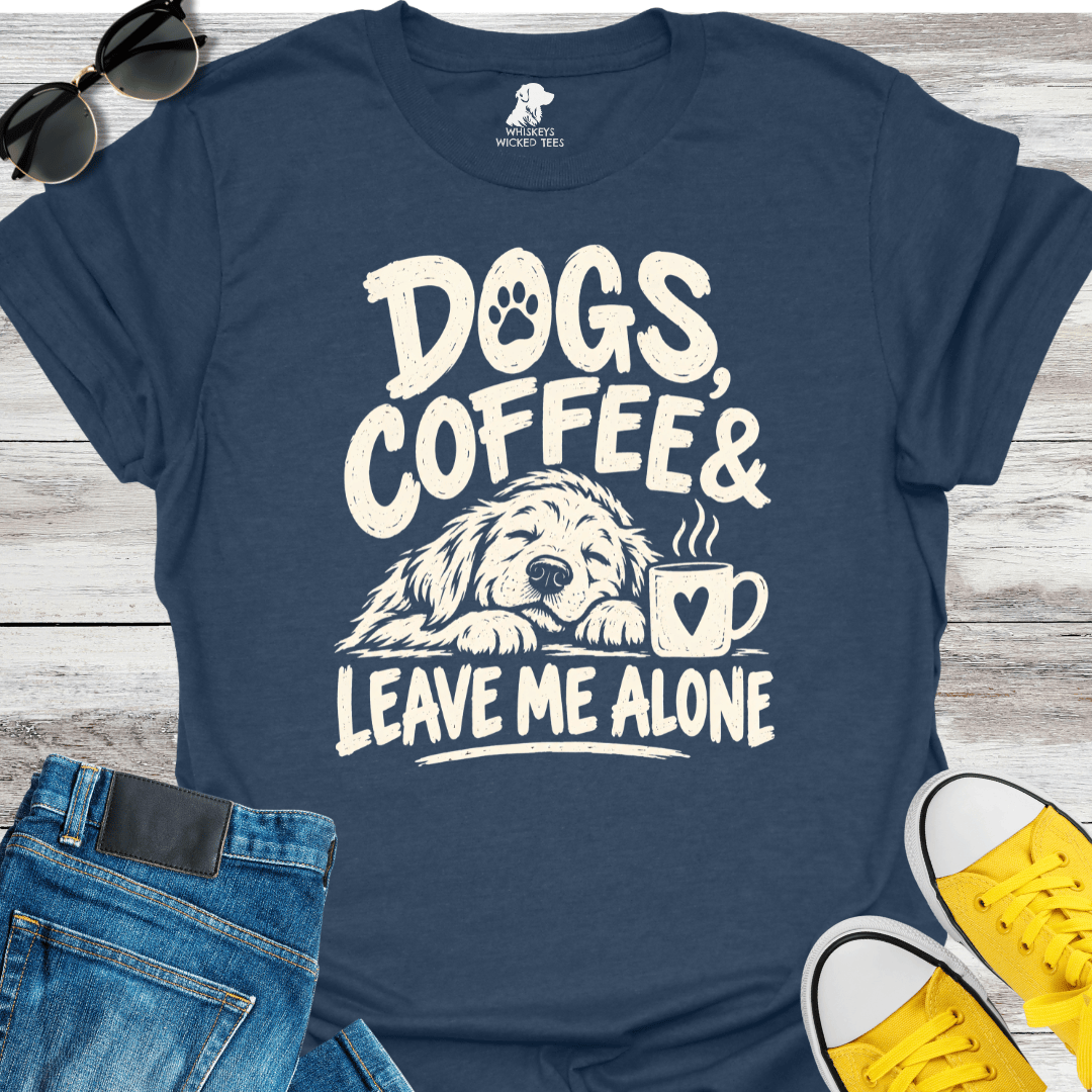 Dogs, Coffee & Leave Me Alone  T-shirt
